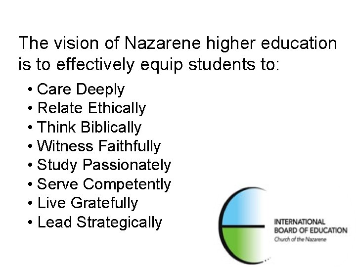 The vision of Nazarene higher education is to effectively equip students to: • Care The vision of Nazarene higher education is to effectively equip students to: • Care