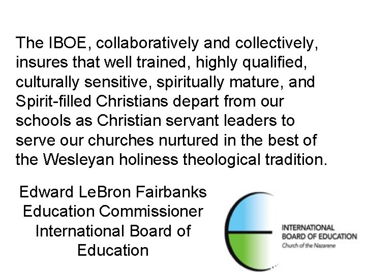 The IBOE, collaboratively and collectively, insures that well trained, highly qualified, culturally sensitive, spiritually The IBOE, collaboratively and collectively, insures that well trained, highly qualified, culturally sensitive, spiritually