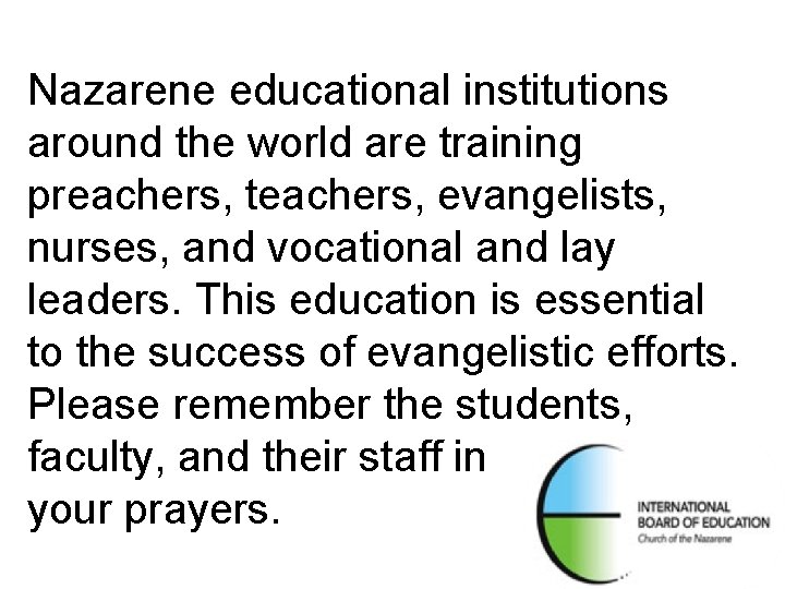 Nazarene educational institutions around the world are training preachers, teachers, evangelists, nurses, and vocational Nazarene educational institutions around the world are training preachers, teachers, evangelists, nurses, and vocational