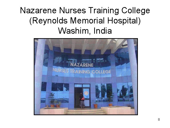 Nazarene Nurses Training College (Reynolds Memorial Hospital) Washim, India 8 Nazarene Nurses Training College (Reynolds Memorial Hospital) Washim, India 8