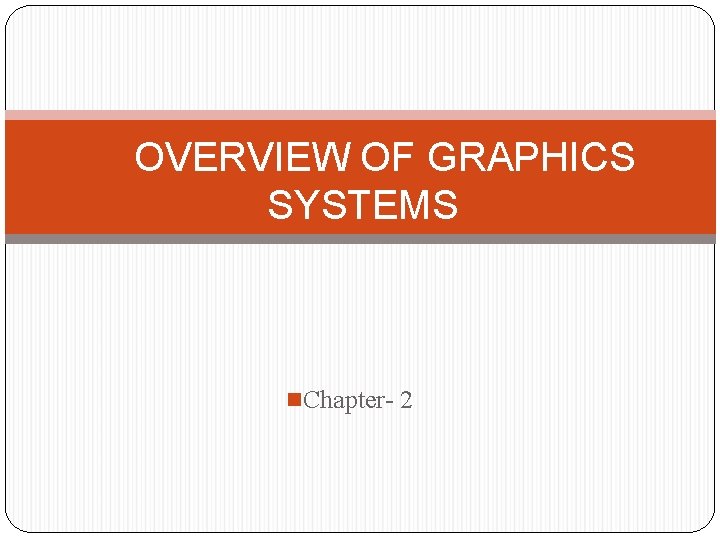 OVERVIEW OF GRAPHICS SYSTEMS n. Chapter- 2 