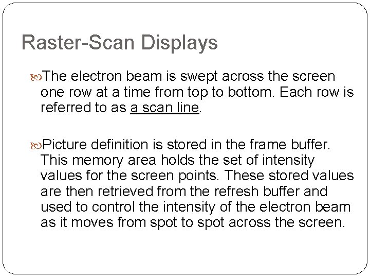 Raster-Scan Displays The electron beam is swept across the screen one row at a