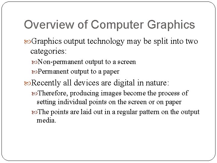 Overview of Computer Graphics output technology may be split into two categories: Non-permanent output