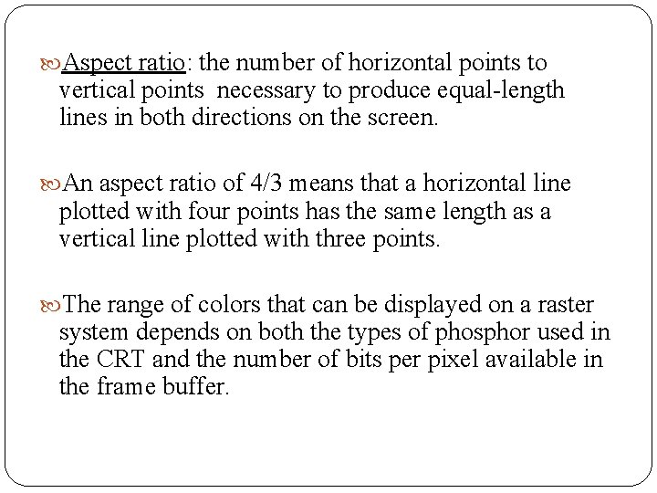  Aspect ratio: the number of horizontal points to vertical points necessary to produce