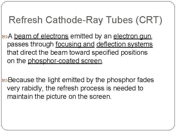 Refresh Cathode-Ray Tubes (CRT) A beam of electrons emitted by an electron gun, passes