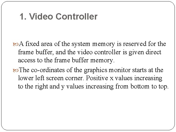 1. Video Controller A fixed area of the system memory is reserved for the