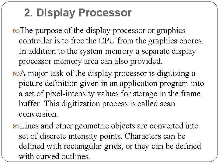 2. Display Processor The purpose of the display processor or graphics controller is to