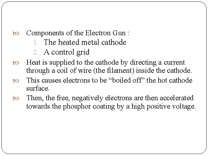  Components of the Electron Gun : 1. The heated metal cathode 2. A