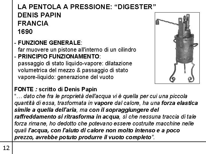 LA PENTOLA A PRESSIONE: “DIGESTER” DENIS PAPIN FRANCIA 1690 - FUNZIONE GENERALE: far muovere