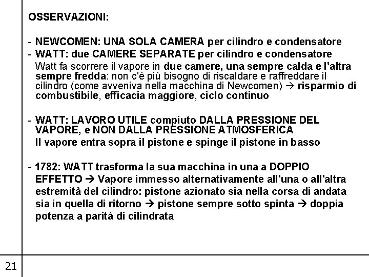 OSSERVAZIONI: - NEWCOMEN: UNA SOLA CAMERA per cilindro e condensatore - WATT: due CAMERE