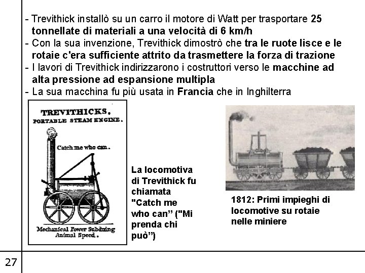 - Trevithick installò su un carro il motore di Watt per trasportare 25 tonnellate
