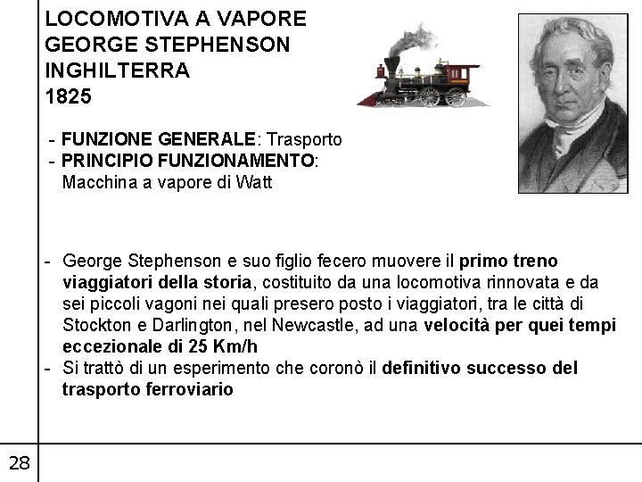 LOCOMOTIVA A VAPORE GEORGE STEPHENSON INGHILTERRA 1825 - FUNZIONE GENERALE: Trasporto - PRINCIPIO FUNZIONAMENTO:
