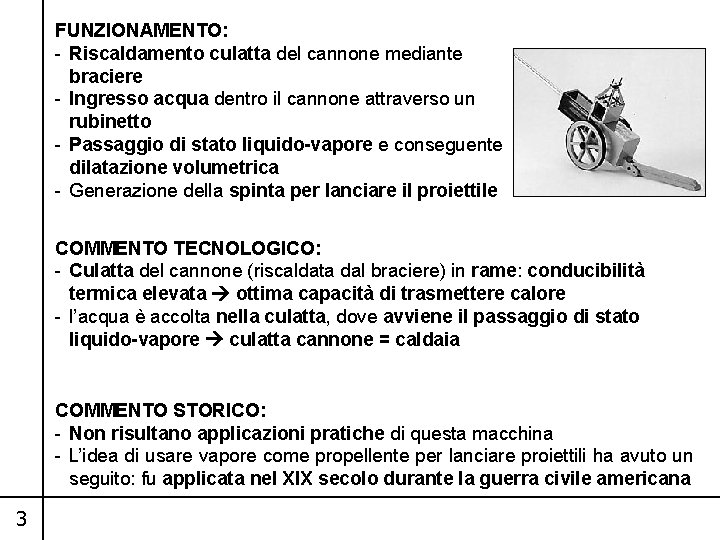 FUNZIONAMENTO: - Riscaldamento culatta del cannone mediante braciere - Ingresso acqua dentro il cannone