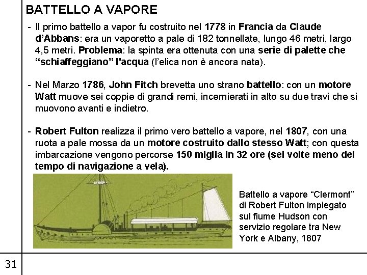 BATTELLO A VAPORE - Il primo battello a vapor fu costruito nel 1778 in