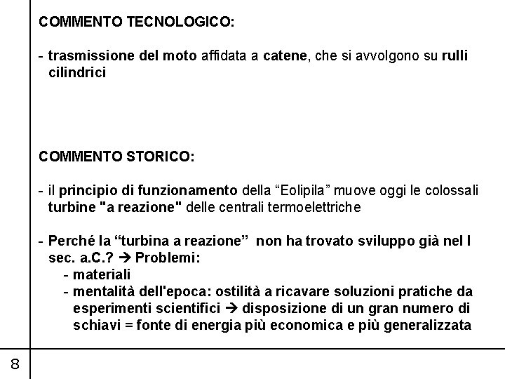 COMMENTO TECNOLOGICO: - trasmissione del moto affidata a catene, che si avvolgono su rulli