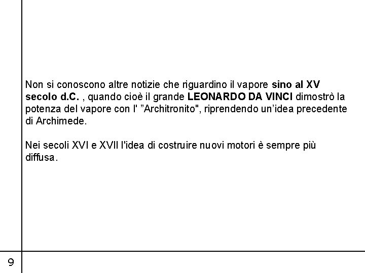 Non si conoscono altre notizie che riguardino il vapore sino al XV secolo d.