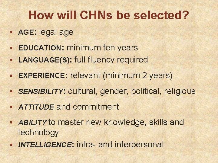 How will CHNs be selected? § AGE: legal age § EDUCATION: minimum ten years