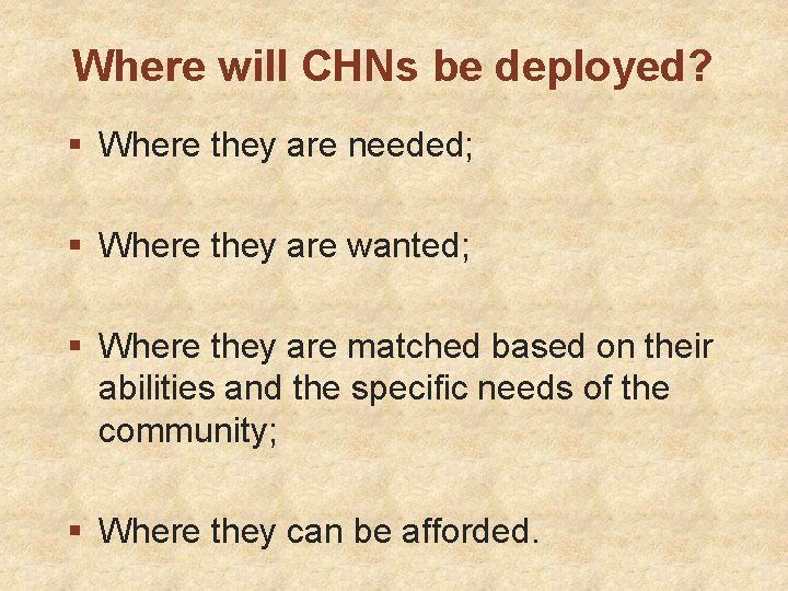 Where will CHNs be deployed? § Where they are needed; § Where they are