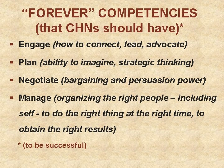 “FOREVER” COMPETENCIES (that CHNs should have)* § Engage (how to connect, lead, advocate) §