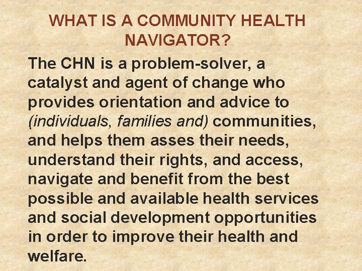 WHAT IS A COMMUNITY HEALTH NAVIGATOR? The CHN is a problem-solver, a catalyst and