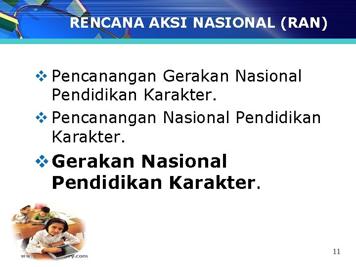 RENCANA AKSI NASIONAL (RAN) v Pencanangan Gerakan Nasional Pendidikan Karakter. v Pencanangan Nasional Pendidikan