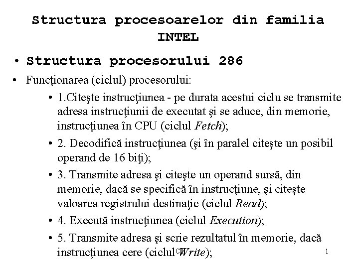 Structura procesoarelor din familia INTEL • Structura procesorului 286 • Funcţionarea (ciclul) procesorului: •