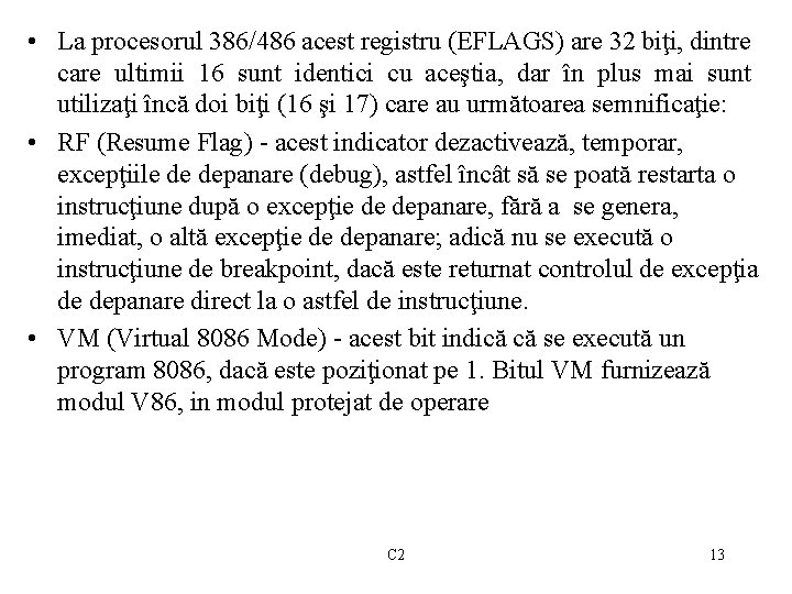  • La procesorul 386/486 acest registru (EFLAGS) are 32 biţi, dintre care ultimii