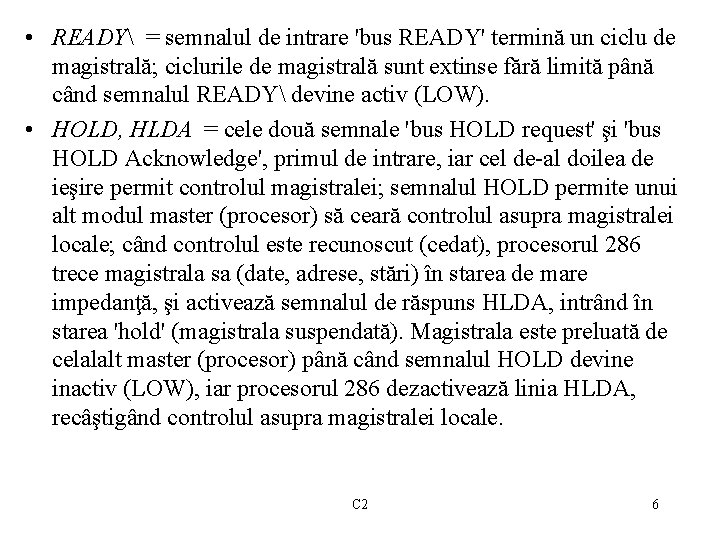  • READY = semnalul de intrare 'bus READY' termină un ciclu de magistrală;