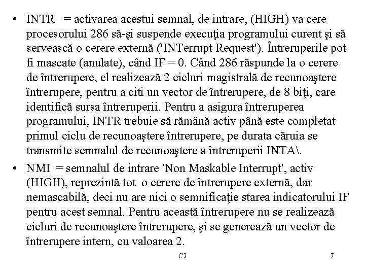  • INTR = activarea acestui semnal, de intrare, (HIGH) va cere procesorului 286