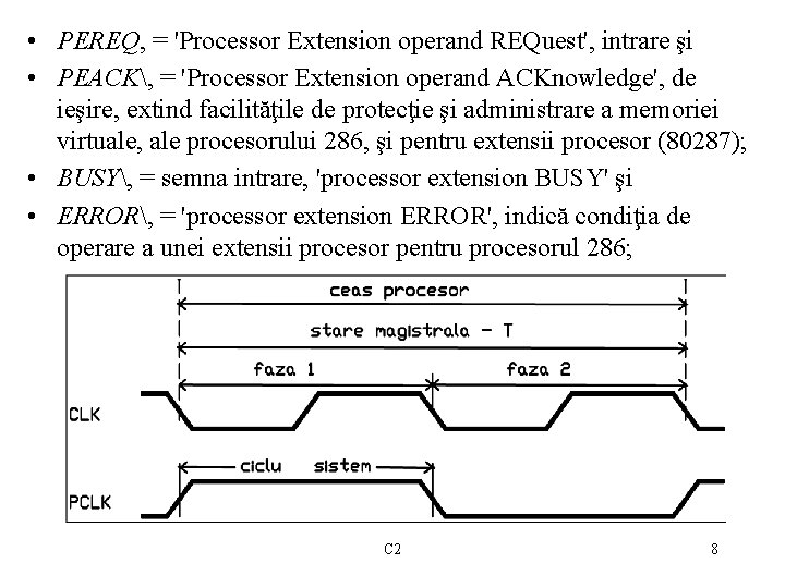 • PEREQ, = 'Processor Extension operand REQuest', intrare şi • PEACK, = 'Processor • PEREQ, = 'Processor Extension operand REQuest', intrare şi • PEACK, = 'Processor