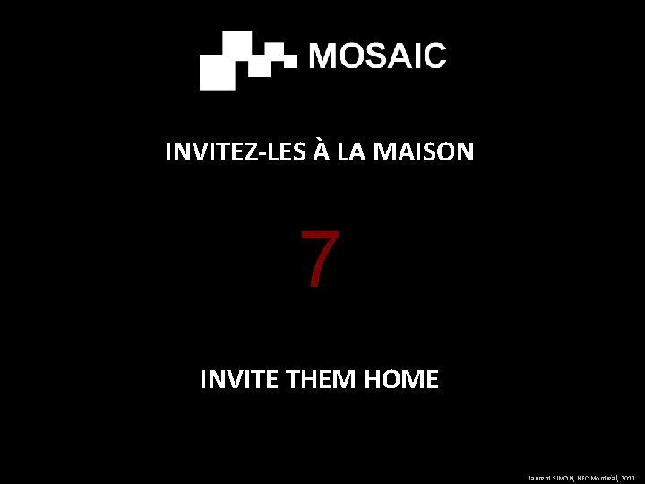 INVITEZ-LES À LA MAISON 7 INVITE THEM HOME Laurent SIMON, HEC Montréal, 2011 