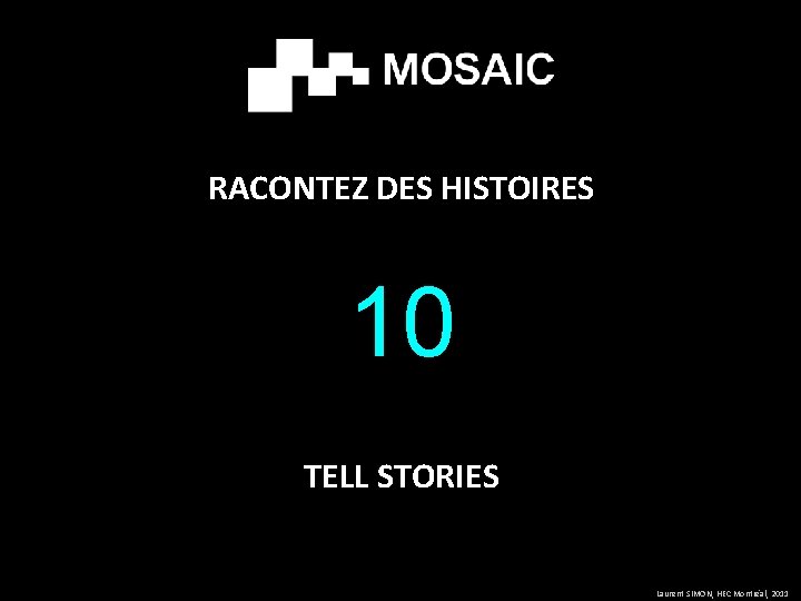 RACONTEZ DES HISTOIRES 10 TELL STORIES Laurent SIMON, HEC Montréal, 2011 