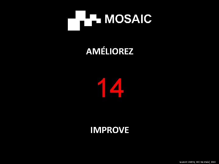 AMÉLIOREZ 14 IMPROVE Laurent SIMON, HEC Montréal, 2011 