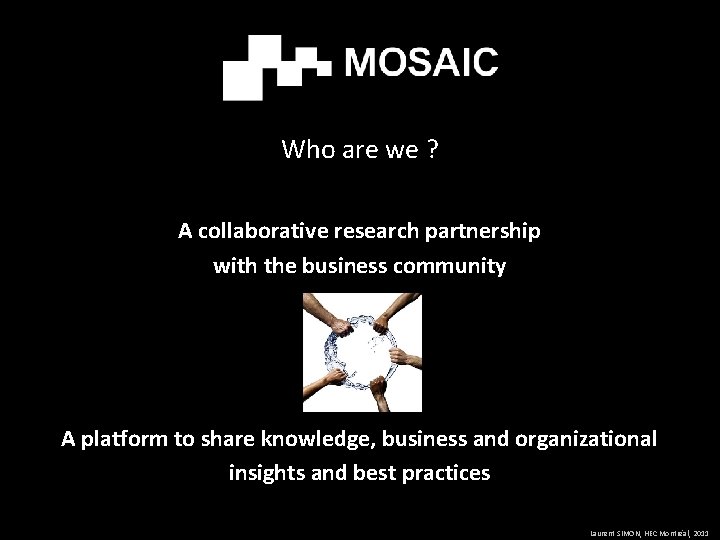 Who are we ? A collaborative research partnership with the business community A platform