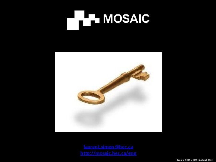 laurent. simon@hec. ca http: //mosaic. hec. ca/eng Laurent SIMON, HEC Montréal, 2011 