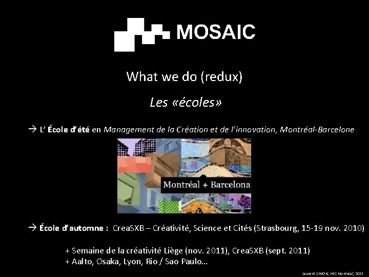What we do (redux) Les «écoles» L’ École d’été en Management de la Création