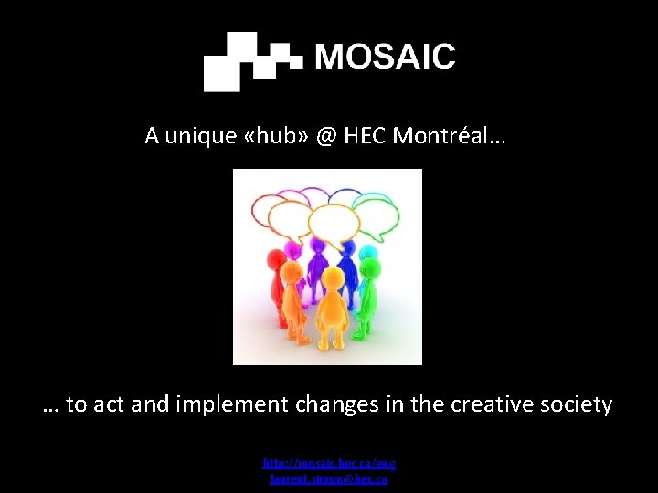 A unique «hub» @ HEC Montréal… … to act and implement changes in the