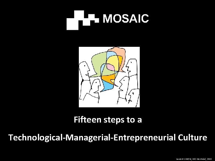 Fifteen steps to a Technological-Managerial-Entrepreneurial Culture Laurent SIMON, HEC Montréal, 2011 