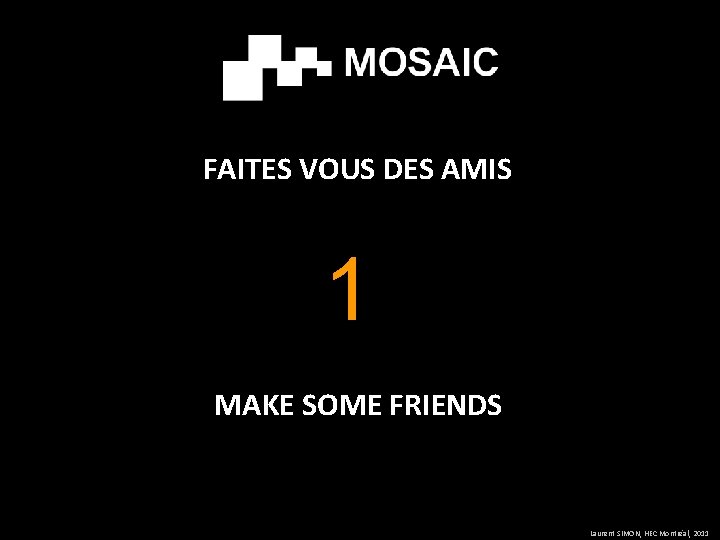 FAITES VOUS DES AMIS 1 MAKE SOME FRIENDS Laurent SIMON, HEC Montréal, 2011 