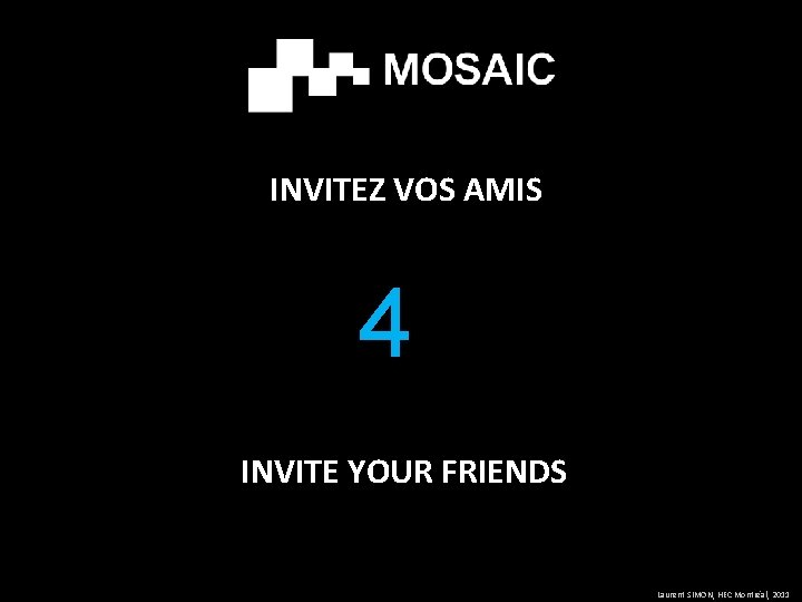 INVITEZ VOS AMIS 4 INVITE YOUR FRIENDS Laurent SIMON, HEC Montréal, 2011 