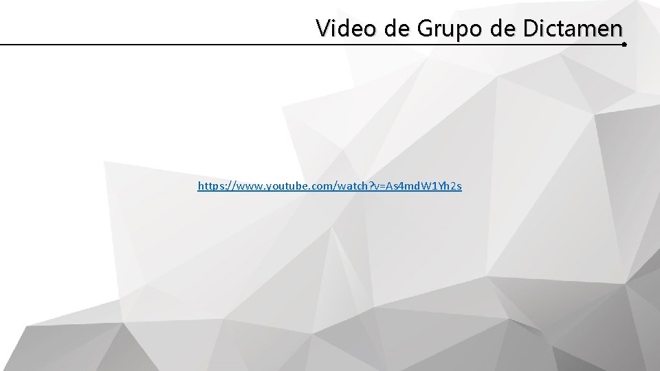 Video de Grupo de Dictamen https: //www. youtube. com/watch? v=As 4 md. W 1