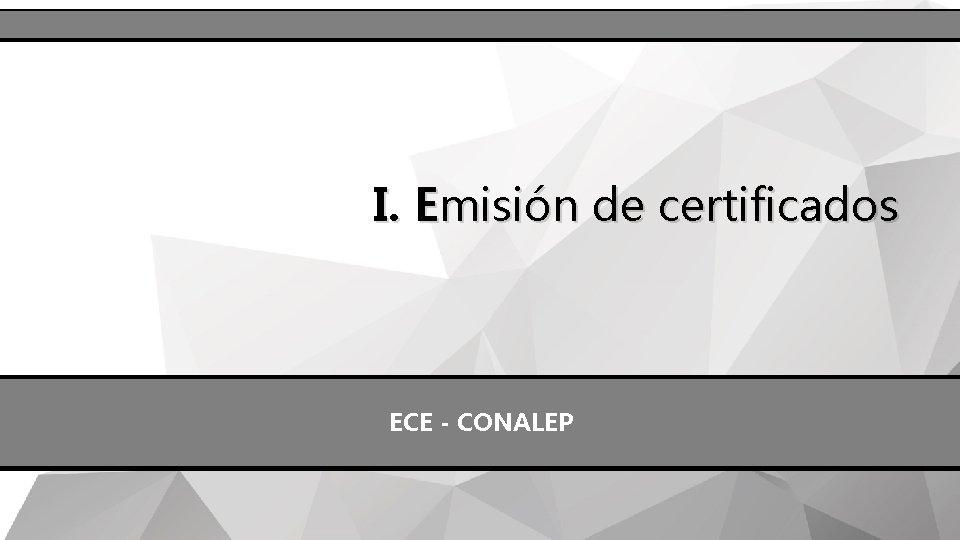 I. Emisión de certificados ECE - CONALEP 