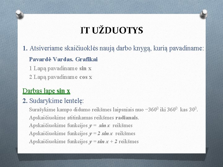 IT UŽDUOTYS 1. Atsiveriame skaičiuoklės naują darbo knygą, kurią pavadiname: Pavardė Vardas. Grafikai 1