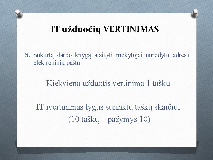 IT užduočių VERTINIMAS 8. Sukurtą darbo knygą atsiųsti mokytojai nurodytu adresu elektroniniu paštu. Kiekviena