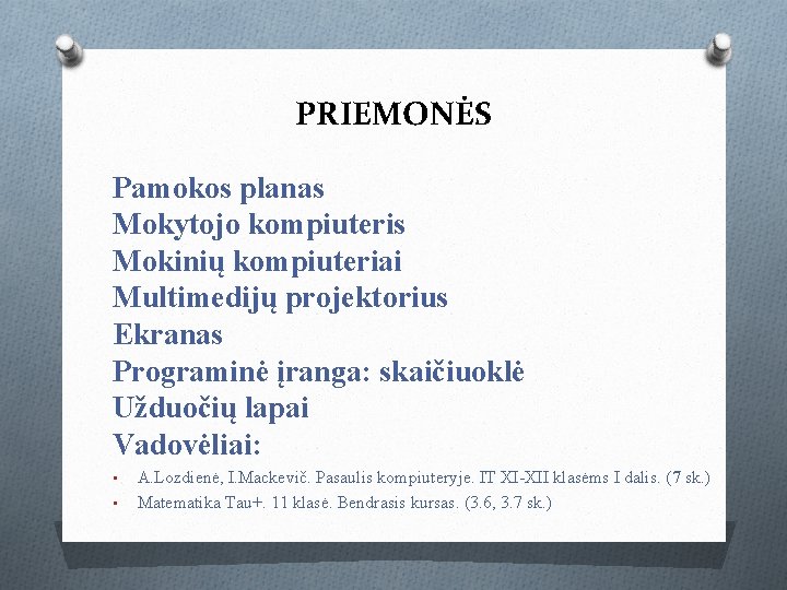 PRIEMONĖS Pamokos planas Mokytojo kompiuteris Mokinių kompiuteriai Multimedijų projektorius Ekranas Programinė įranga: skaičiuoklė Užduočių