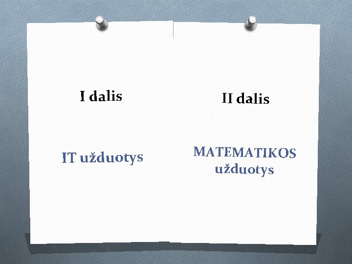 I dalis IT užduotys MATEMATIKOS užduotys 