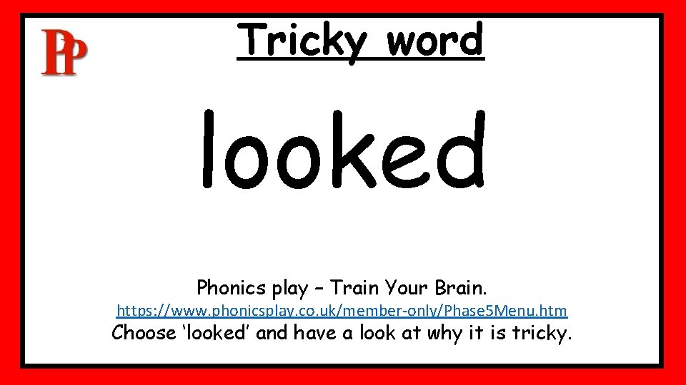 Tricky word looked Phonics play – Train Your Brain. https: //www. phonicsplay. co. uk/member-only/Phase Tricky word looked Phonics play – Train Your Brain. https: //www. phonicsplay. co. uk/member-only/Phase