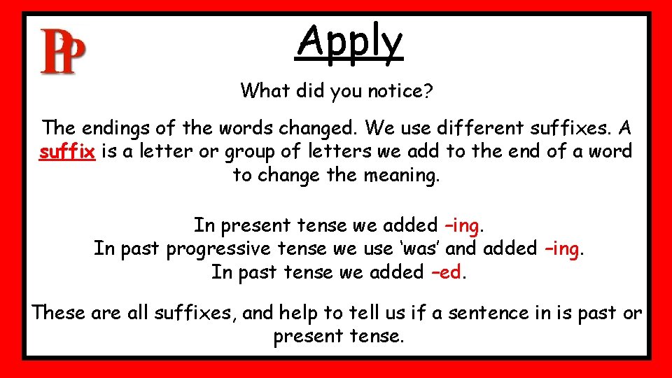 Apply What did you notice? The endings of the words changed. We use different Apply What did you notice? The endings of the words changed. We use different