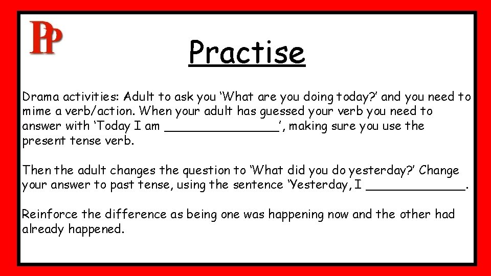 Practise Drama activities: Adult to ask you ‘What are you doing today? ’ and Practise Drama activities: Adult to ask you ‘What are you doing today? ’ and