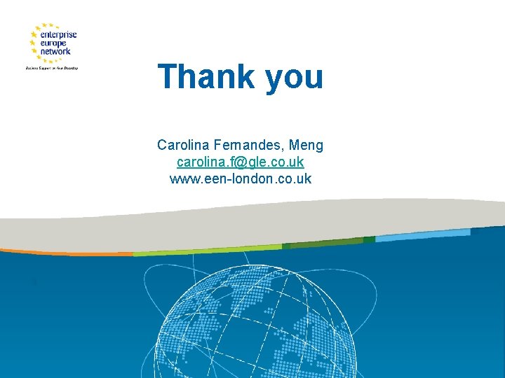 Thank you Carolina Fernandes, Meng carolina. f@gle. co. uk www. een-london. co. uk 